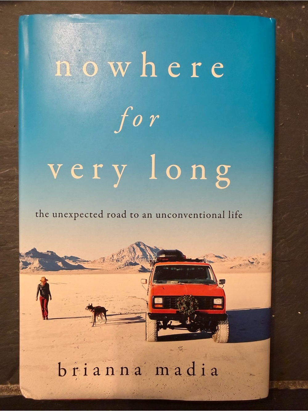Nowhere for Very Long: The Unexpected Road to an Unconventional Life - Madia